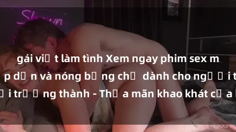 gái việt làm tình Xem ngay phim sex mới nhất, cực kỳ hấp dẫn và nóng bỏng chỉ dành cho người trưởng thành - Thỏa mãn khao khát của bạn ngay hôm nay!
