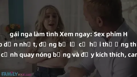 gái nga làm tình Xem ngay: Sex phim Hàn Quốc vietsub hấp dẫn nhất, đừng bỏ lỡ cơ hội thưởng thức những cảnh quay nóng bỏng và đầy kích thích, cam kết không làm bạn thất vọng!