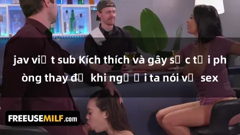 jav việt sub Kích thích và gây sốc tại phòng thay đồ khi người ta nói về sex