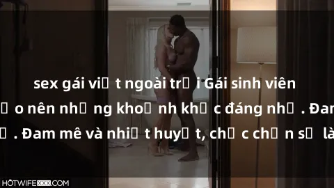 sex gái việt ngoài trời Gái sinh viên làm tình cực đỉnh, tạo nên những khoảnh khắc đáng nhớ. Đam mê và nhiệt huyết, chắc chắn sẽ làm bạn hài lòng.