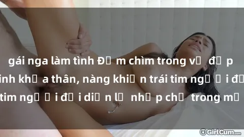gái nga làm tình Đắm chìm trong vẻ đẹp tự nhiên của gái xinh khỏa thân, nàng khiến trái tim người đối diện lỡ nhịp chỉ trong một cái nhìn.