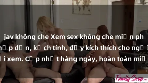jav không che Xem sex không che miễn phí - Những clip sex hấp dẫn, kịch tính, đầy kích thích cho người xem. Cập nhật hàng ngày, hoàn toàn miễn phí, độ phân giải cao.