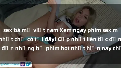 sex bà mẹ việt nam Xem ngay phim sex mới nhất, hấp dẫn nhất chỉ có tại đây! Cập nhật liên tục đến những bộ phim hot nhất hiện nay chỉ trong vài cú click!
