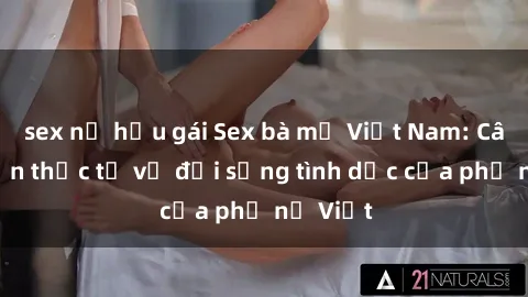 sex nữ hầu gái Sex bà mẹ Việt Nam: Câu chuyện thực tế về đời sống tình dục của phụ nữ Việt