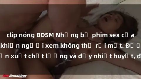 clip nóng BDSM Những bộ phim sex của phụ nữ lớn tuổi khiến người xem không thể rời mắt. Được sản xuất chất lượng và đầy nhiệt huyết, đáng xem và trải nghiệm.
