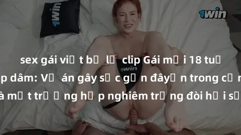 sex gái việt bị lộ clip Gái mới 18 tuổi bị trói và bị hiếp dâm: Vụ án gây sốc gần đâyến trong cộng đồng. Đây là một trường hợp nghiêm trọng đòi hỏi sự can thiệp mạnh mẽ từ phía công lý.