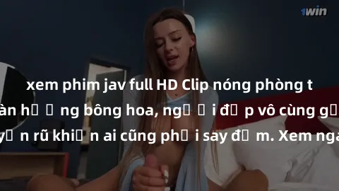 xem phim jav full HD Clip nóng phòng tắm: Hít thở nồng nàn hương bông hoa, người đẹp vô cùng gợi cảm và quyến rũ khiến ai cũng phải say đắm. Xem ngay để trải nghiệm điều đặc biệt!