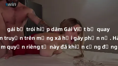 gái bị trói hiếp dâm Gái Việt bị quay lén khi tắm, clip lan truyền trên mạng xã hội gây phẫn nộ. Hành động vi phạm quyền riêng tư này đã khiến cộng đồng mạng bức xúc và đòi trừng phạt thật nghiêm khắc
