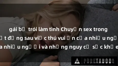 gái bị trói làm tình Chuyện sex trong nhà vệ sinh: Sự thật đằng sau việc thú vui ẩn của nhiều người và những nguy cơ sức khỏe cần lưu ý