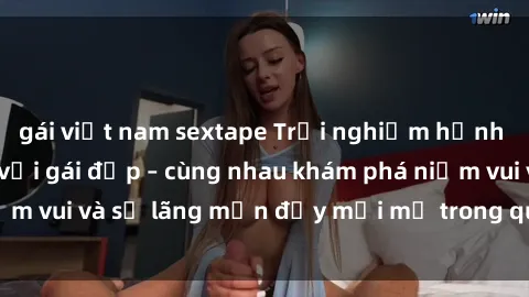 gái việt nam sextape Trải nghiệm hạnh phúc khi làm tình với gái đẹp – cùng nhau khám phá niềm vui và sự lãng mạn đầy mới mẻ trong quan hệ của bạn.