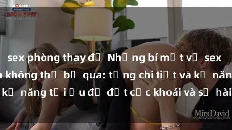 sex phòng thay đồ Những bí mật về sex người lớn mà bạn không thể bỏ qua: từng chi tiết và kỹ năng tối ưu để đạt cực khoái và sự hài lòng tối đa.