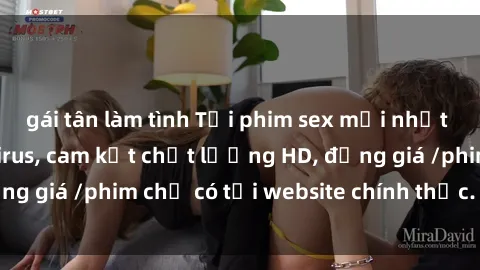 gái tân làm tình Tải phim sex mới nhất cực nhanh không virus, cam kết chất lượng HD, đồng giá /phim chỉ có tại website chính thức. Đặt ngay!