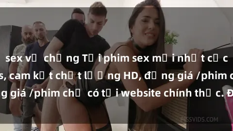 sex vợ chồng Tải phim sex mới nhất cực nhanh không virus, cam kết chất lượng HD, đồng giá /phim chỉ có tại website chính thức. Đặt ngay!