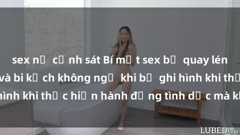 sex nữ cảnh sát Bí mật sex bị quay lén: Những hậu quả và bi kịch không ngờ khi bị ghi hình khi thực hiện hành động tình dục mà không biết.
