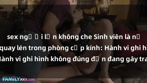 sex người lớn không che Sinh viên là nạn nhân của video quay lén trong phòng cấp kính: Hành vi ghi hình không đúng đắn đang gây tranh cãi lớn