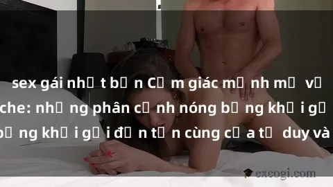 sex gái nhật bản Cảm giác mạnh mẽ với sex BDSM không che: những phân cảnh nóng bỏng khơi gợi đến tận cùng của tư duy và cơ thể.