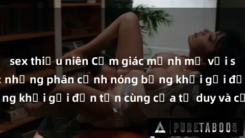 sex thiếu niên Cảm giác mạnh mẽ với sex BDSM không che: những phân cảnh nóng bỏng khơi gợi đến tận cùng của tư duy và cơ thể.