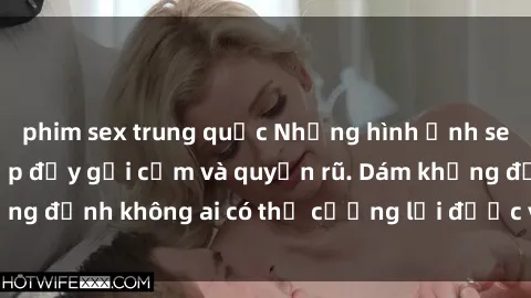 phim sex trung quốc Những hình ảnh sex gái Việt xinh đẹp đầy gợi cảm và quyến rũ. Dám khẳng định không ai có thể cưỡng lại được vẻ đẹp của họ.