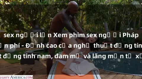 sex người lớn Xem phim sex người Pháp vietsub online miễn phí - Đỉnh cao của nghệ thuật đồng tính nam, đam mỹ và lãng mạn từ xứ sở hoa hồng!