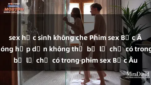 sex học sinh không che Phim sex Bắc Âu: Những cảnh nóng hấp dẫn không thể bỏ lỡ chỉ có trong phim sex Bắc Âu