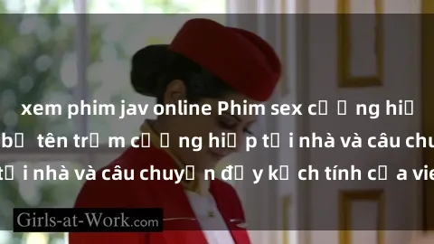 xem phim jav online Phim sex cưỡng hiếp vietsub: Nữ sinh bị tên trộm cưỡng hiếp tại nhà và câu chuyện đầy kịch tính của vietsub