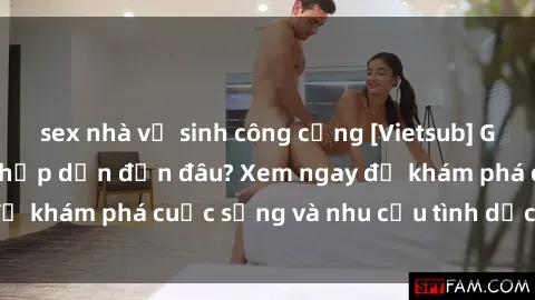 sex nhà vệ sinh công cộng [Vietsub] Gái mại dâm châu Á hấp dẫn đến đâu? Xem ngay để khám phá cuộc sống và nhu cầu tình dục của họ!