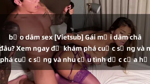 bạo dâm sex [Vietsub] Gái mại dâm châu Á hấp dẫn đến đâu? Xem ngay để khám phá cuộc sống và nhu cầu tình dục của họ!