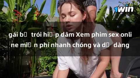 gái bị trói hiếp dâm Xem phim sex online miễn phí nhanh chóng và dễ dàng