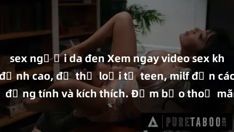 sex người da đen Xem ngay video sex không che miễn phí đỉnh cao, đủ thể loại từ teen, milf đến các cảnh quan hệ đồng tính và kích thích. Đảm bảo thoả mãn mọi khả năng kích thích của bạn!