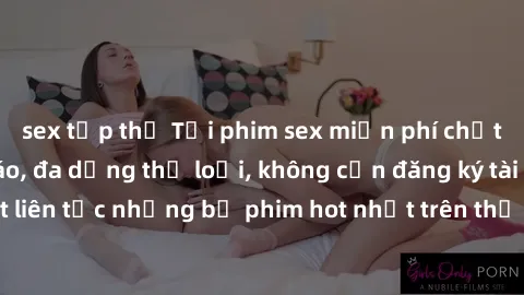 sex tập thể Tải phim sex miễn phí chất lượng cao độc đáo, đa dạng thể loại, không cần đăng ký tài khoản. Cập nhật liên tục những bộ phim hot nhất trên thị trường. Sự lựa chọn hàng đầu cho người yêu th