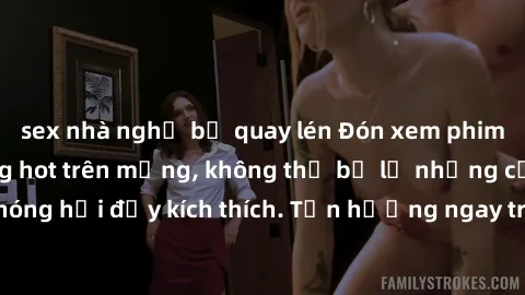 sex nhà nghỉ bị quay lén Đón xem phim sex mới nhất đang hot trên mạng, không thể bỏ lỡ những cảnh nóng hổi đầy kích thích. Tận hưởng ngay trước khi bị xoá chóng mặt!