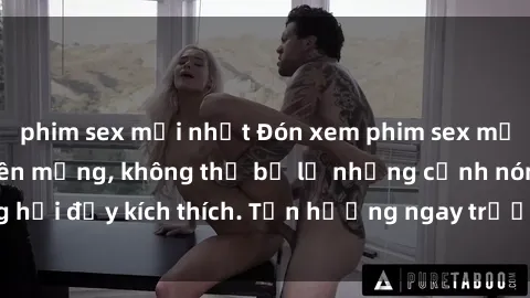 phim sex mới nhất Đón xem phim sex mới nhất đang hot trên mạng, không thể bỏ lỡ những cảnh nóng hổi đầy kích thích. Tận hưởng ngay trước khi bị xoá chóng mặt!