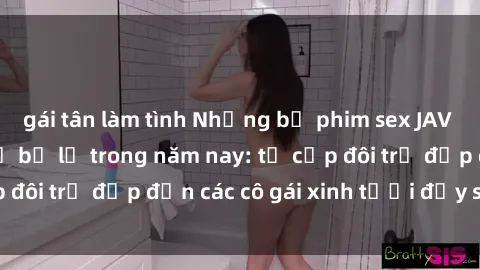 gái tân làm tình Những bộ phim sex JAV hot nhất không thể bỏ lỡ trong năm nay: từ cặp đôi trẻ đẹp đến các cô gái xinh tươi đầy sức hút.