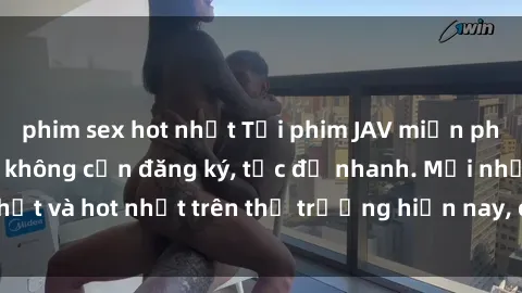 phim sex hot nhất Tải phim JAV miễn phí chất lượng cao, không cần đăng ký, tốc độ nhanh. Mới nhất và hot nhất trên thị trường hiện nay, cập nhật hàng ngày.