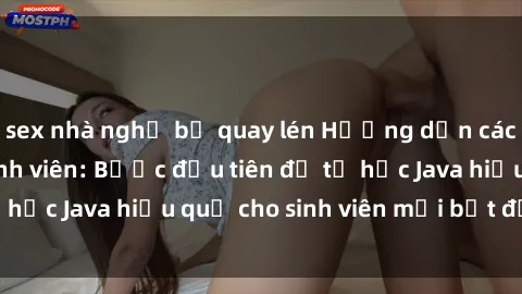 sex nhà nghỉ bị quay lén Hướng dẫn cách học Java cho sinh viên: Bước đầu tiên để tự học Java hiệu quả cho sinh viên mới bắt đầu là gì?