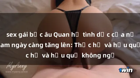 sex gái bắc âu Quan hệ tình dục của nữ sinh Việt Nam ngày càng tăng lên: Thực hư và hậu quả không ngờ