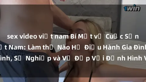 sex video việt nam Bí Mật về Cuộc Sống Của Các MILF Việt Nam: Làm thế Nào Họ Điều Hành Gia Đình, Sự Nghiệp và Vẻ Đẹp Với Định Hình Văn Hóa Đương Đại