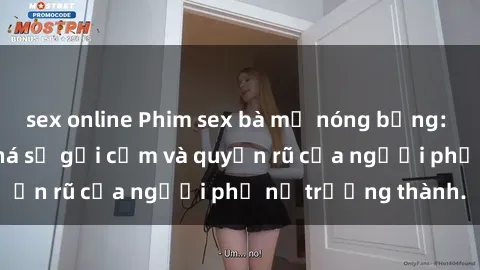 sex online Phim sex bà mẹ nóng bỏng: Hành trình khám phá sự gợi cảm và quyến rũ của người phụ nữ trưởng thành.