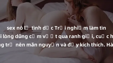 sex nô lệ tình dục Trải nghiệm làm tình ngoài đường: Khi lòng dũng cảm vượt qua ranh giới, cuộc hẹn nơi công cộng trở nên mãn nguyện và đầy kích thích. Hành vi nguy hiểm, nhưng cũng tạo nên cảm giác m