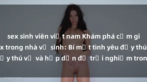 sex sinh viên việt nam Khám phá cảm giác mới mẻ với sex trong nhà vệ sinh: Bí mật tình yêu đầy thú vị và hấp dẫn để trải nghiệm trong đêm hôm nay!