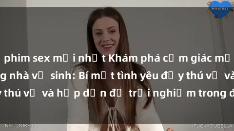 phim sex mới nhất Khám phá cảm giác mới mẻ với sex trong nhà vệ sinh: Bí mật tình yêu đầy thú vị và hấp dẫn để trải nghiệm trong đêm hôm nay!