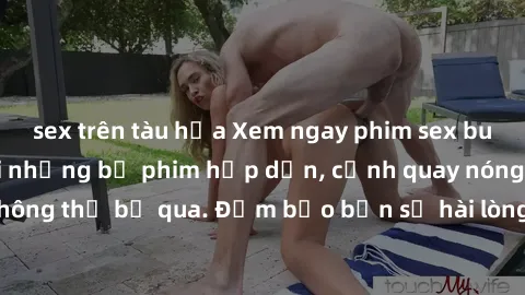 sex trên tàu hỏa Xem ngay phim sex bukkake hàng đầu với những bộ phim hấp dẫn, cảnh quay nóng bỏng không thể bỏ qua. Đảm bảo bạn sẽ hài lòng với trải nghiệm mới lạ này!