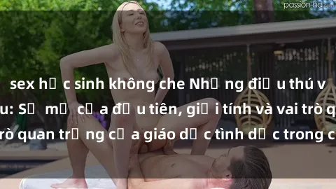 sex học sinh không che Những điều thú vị về sex ở Bắc Âu: Sự mở cửa đầu tiên, giới tính và vai trò quan trọng của giáo dục tình dục trong các quốc gia này.