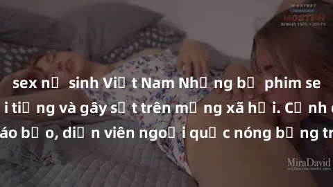 sex nữ sinh Việt Nam Những bộ phim sex ngoại quốc nổi tiếng và gây sốt trên mạng xã hội. Cảnh quay táo bạo, diễn viên ngoại quốc nóng bỏng trong các tác phẩm đỉnh cao.