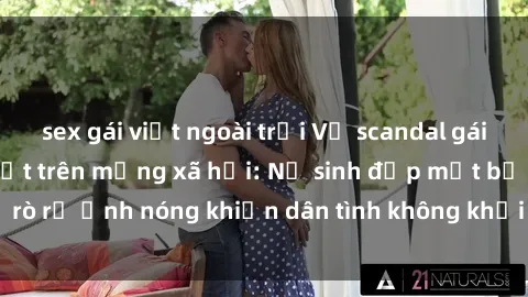 sex gái việt ngoài trời Vụ scandal gái xinh lộ hàng gây sốt trên mạng xã hội: Nữ sinh đẹp mắt bị rò rỉ ảnh nóng khiến dân tình không khỏi bất ngờ và phẫn nộ!
