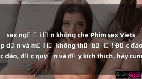 sex người lớn không che Phim sex Vietsub: Trải nghiệm hấp dẫn và mới lạ không thể bỏ lỡ! Độc đáo, độc quyền và đầy kích thích, hãy cùng khám phá ngay!