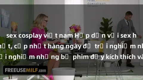 sex cosplay việt nam Hấp dẫn với sex hentai vietsub mới nhất, cập nhật hàng ngày để trải nghiệm những bộ phim đầy kích thích và hấp dẫn.